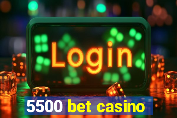 5500 bet casino